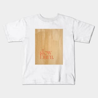 SLOW BURN Kids T-Shirt